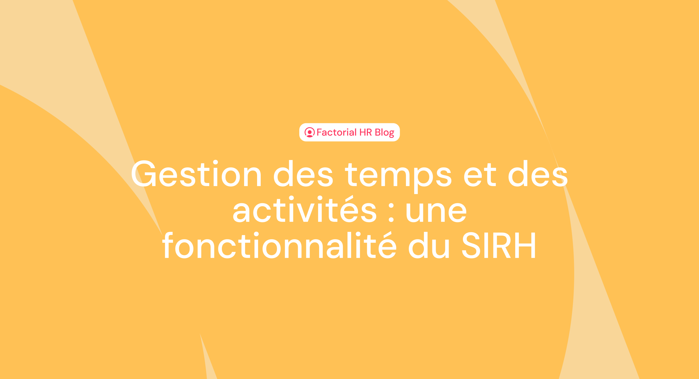 Gestion des temps et activités : une fonctionnalité du SIRH