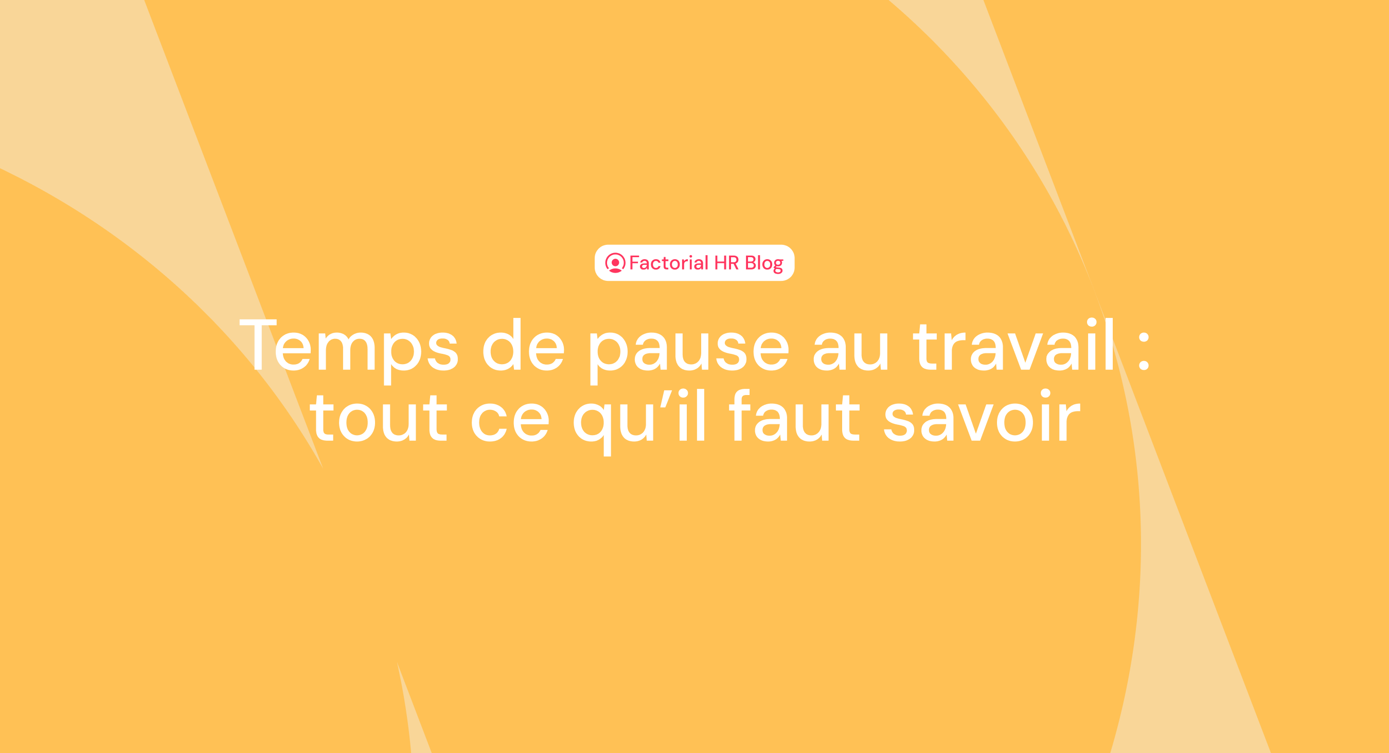 Temps de pause au travail : tout ce qu’il faut savoir