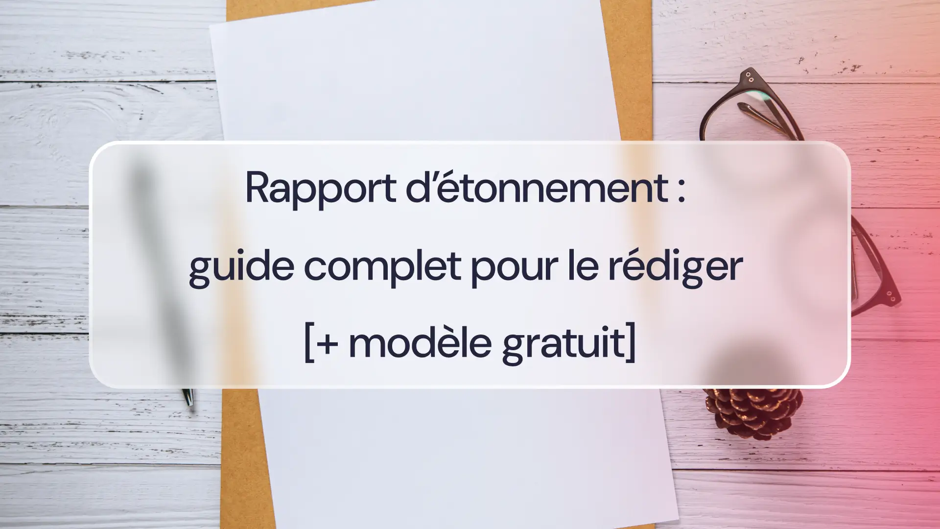 Rapport d’étonnement : définition, exemple et bonnes pratiques