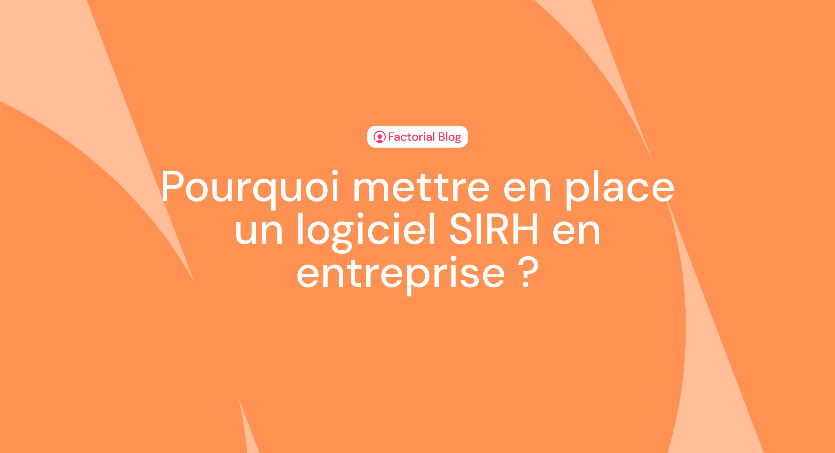 Pourquoi mettre en place un logiciel SIRH en entreprise ?