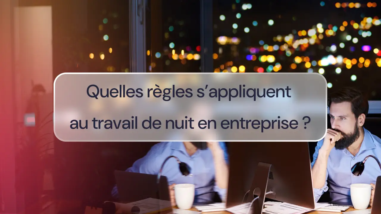 Règles s’appliquant au travail de nuit en entreprise