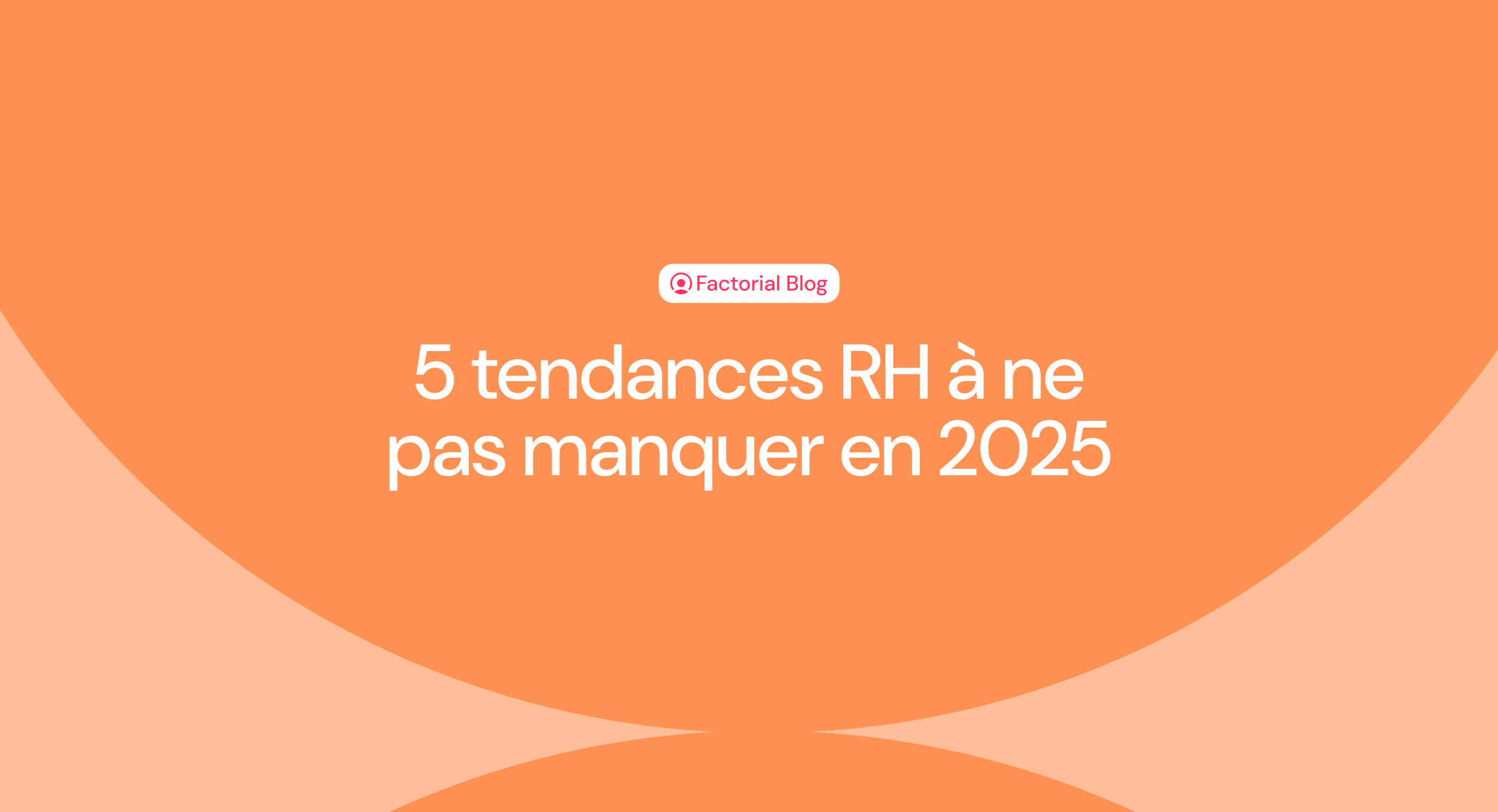 5 tendances RH à ne pas manquer en 2025