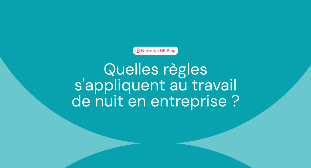 Travail de nuit calcul, salaire et majoration en 2024 Factorial