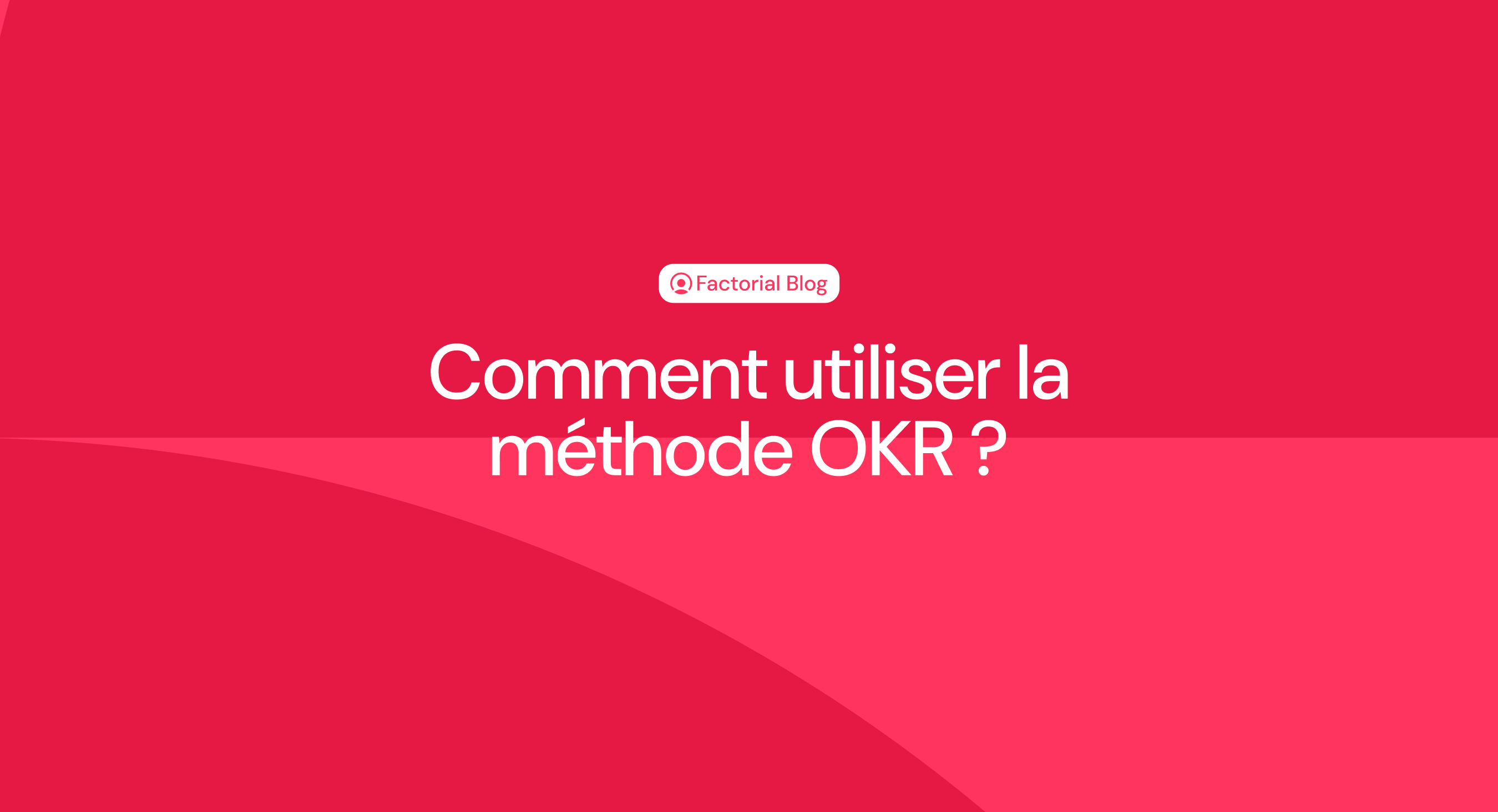 Comment utiliser la méthode OKR ?