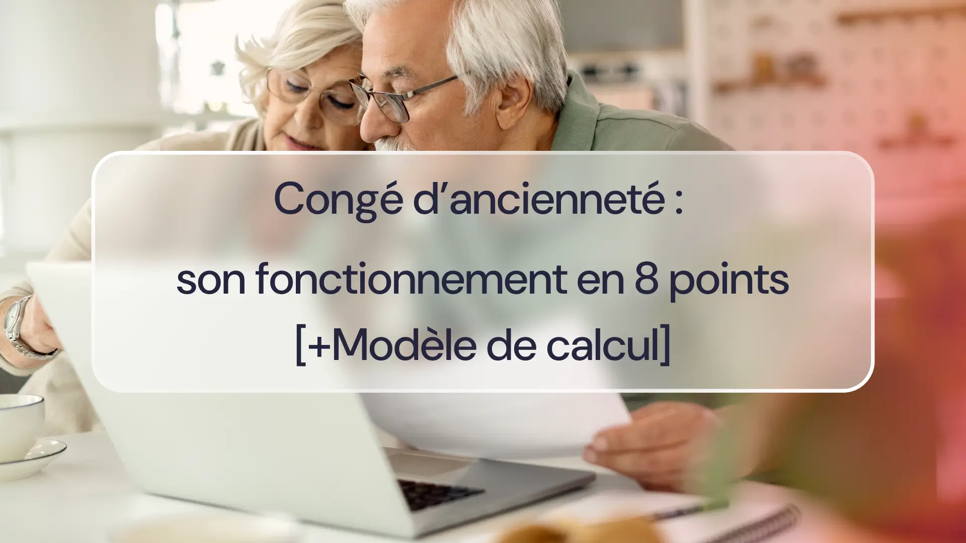 Fonctionnement en 8 points du congé d’ancienneté [+Modèle de calcul]
