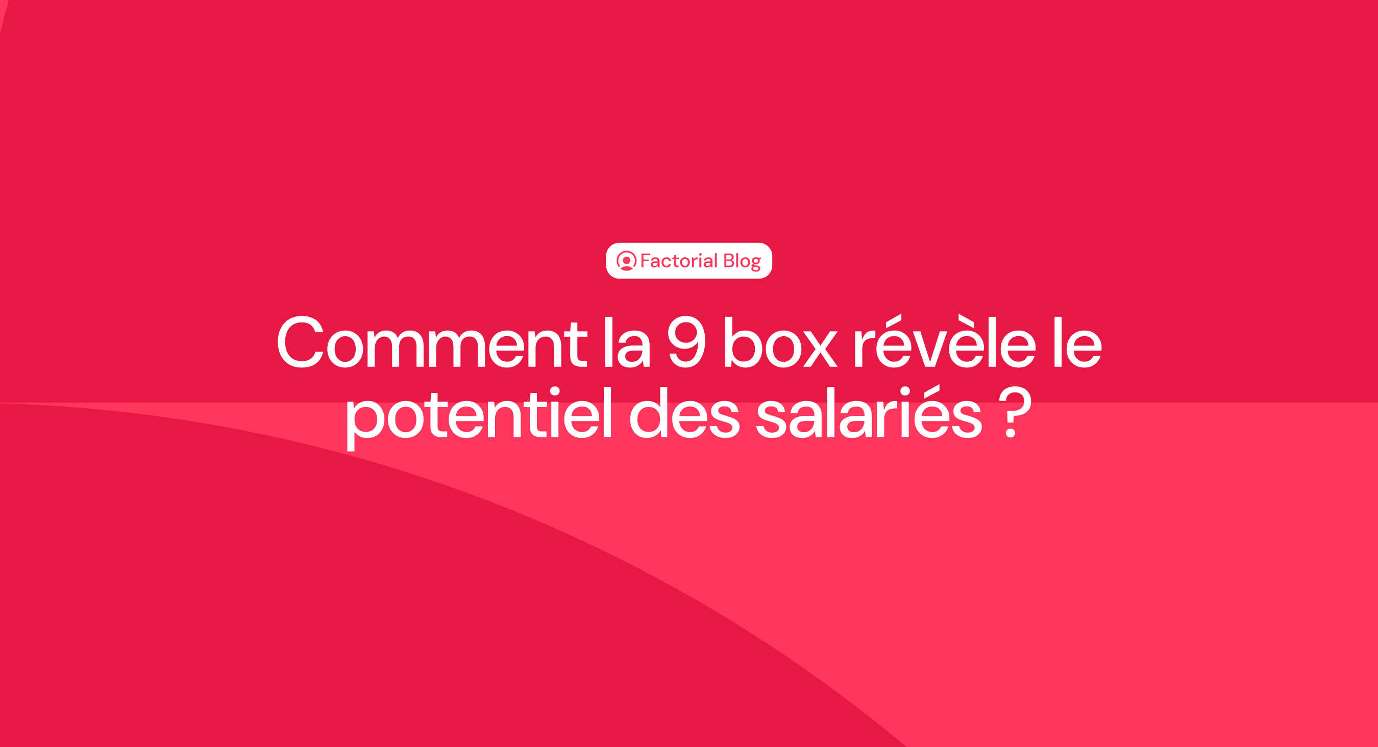 Comment la 9 box revele le potentiel des salariés