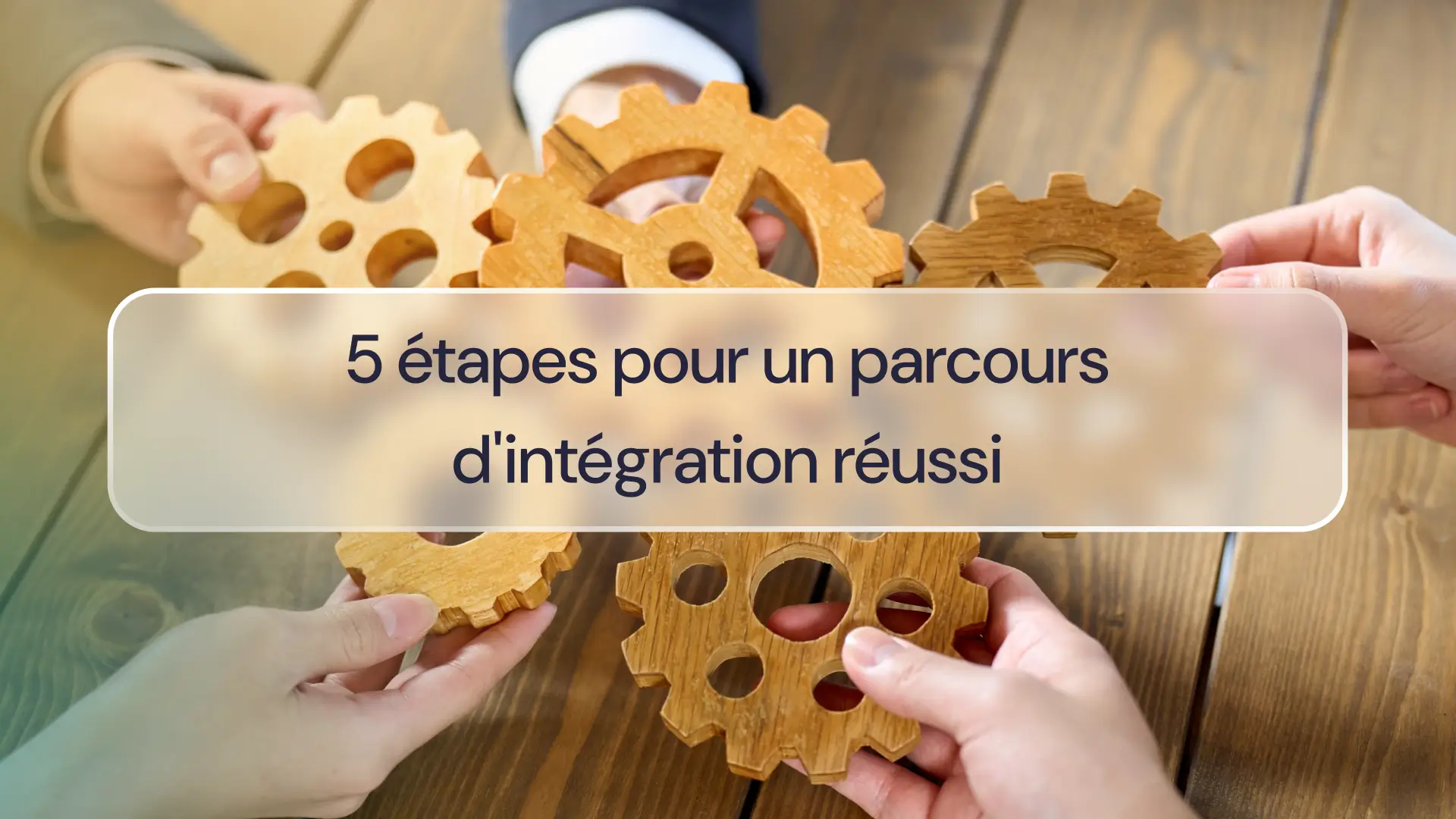5 étapes pour un parcours d'intégration réussi