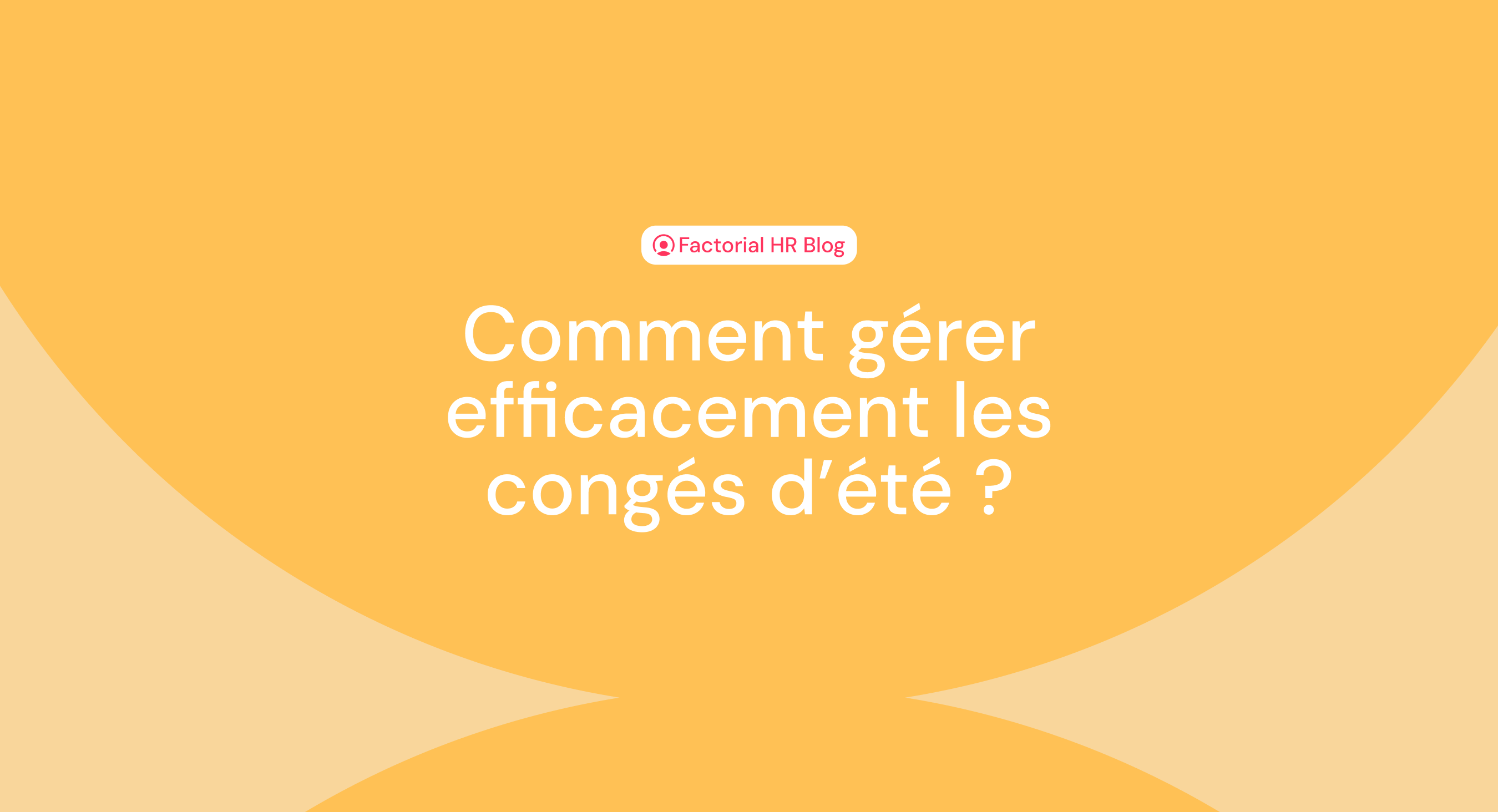 Gérer efficacement les congés d'été