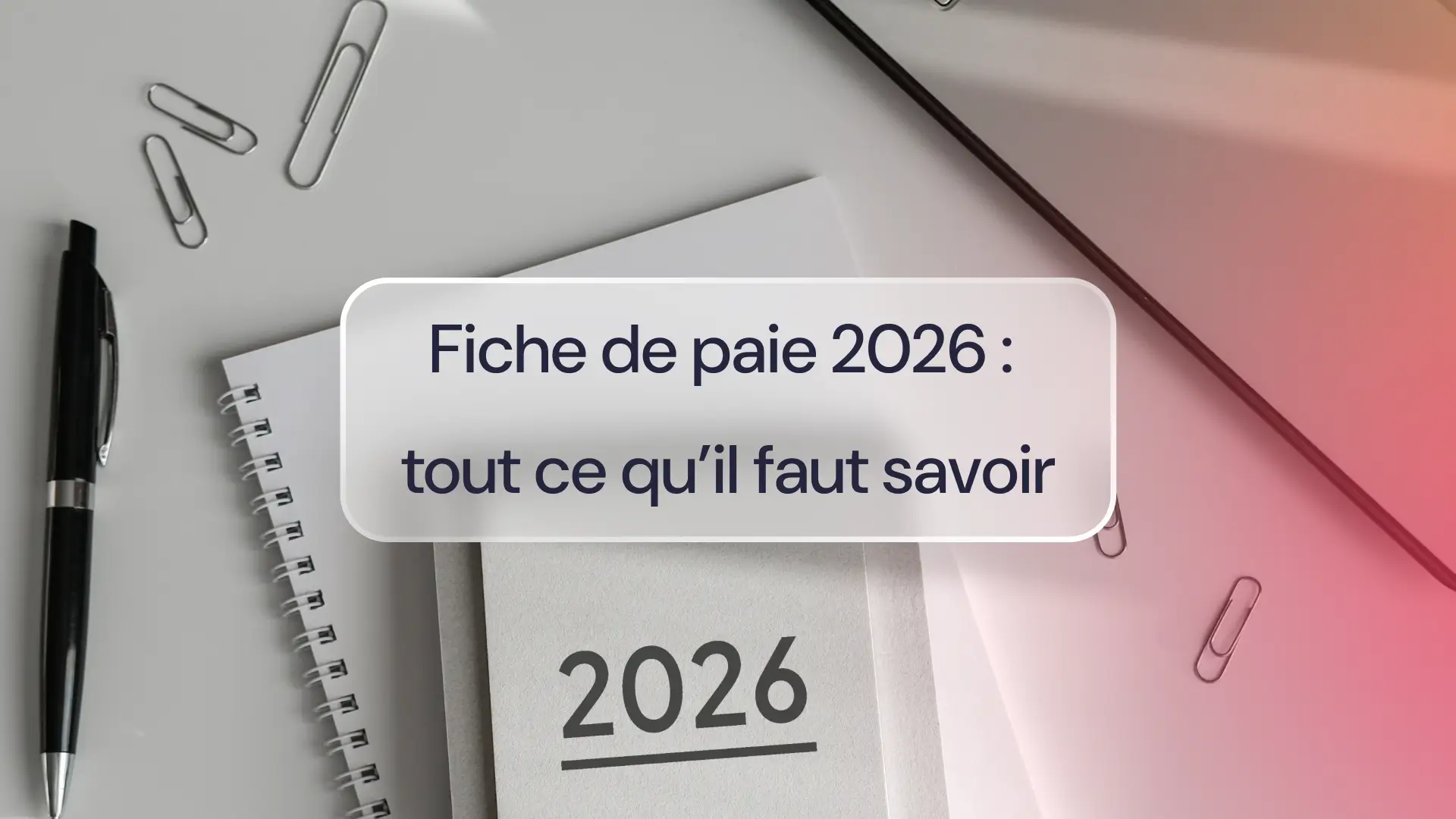 Fiche de paie 2026 : tout ce qu’il faut savoir