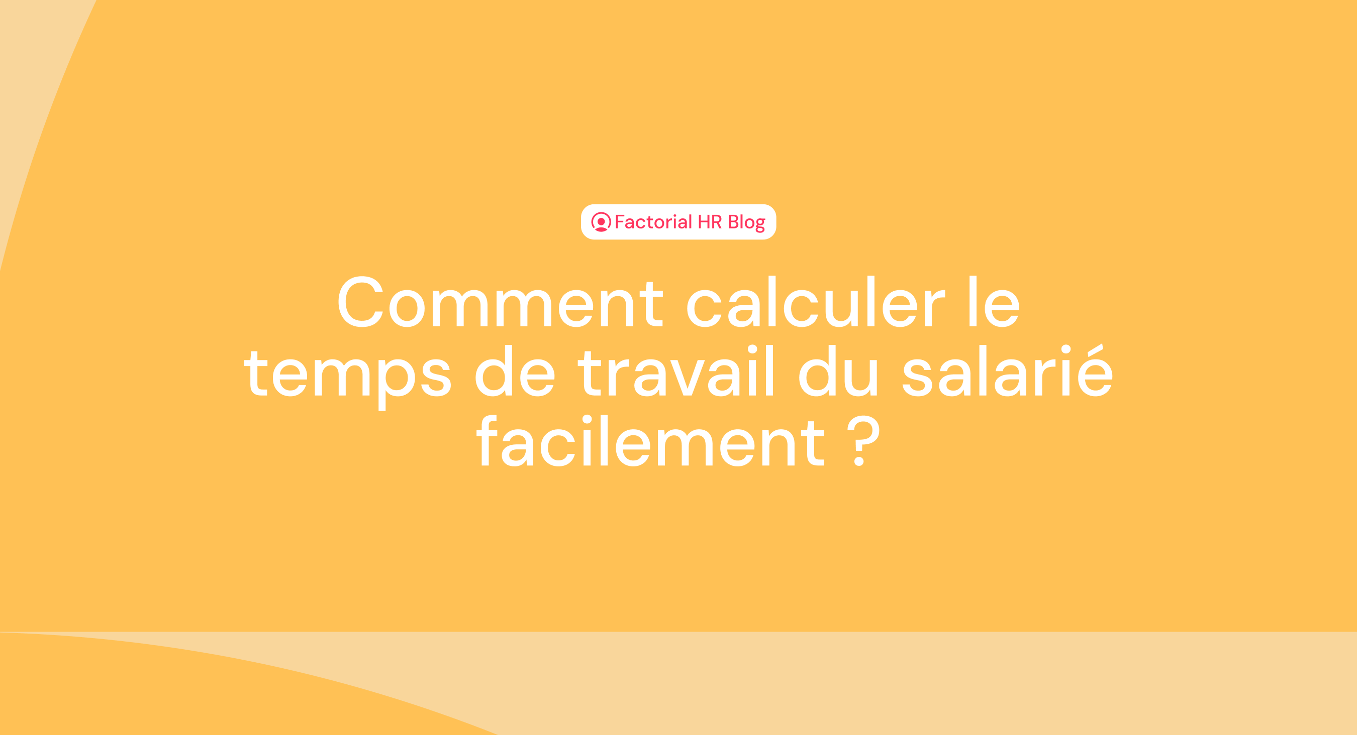 Comment calculer le temps de travail du salarié facilement ?