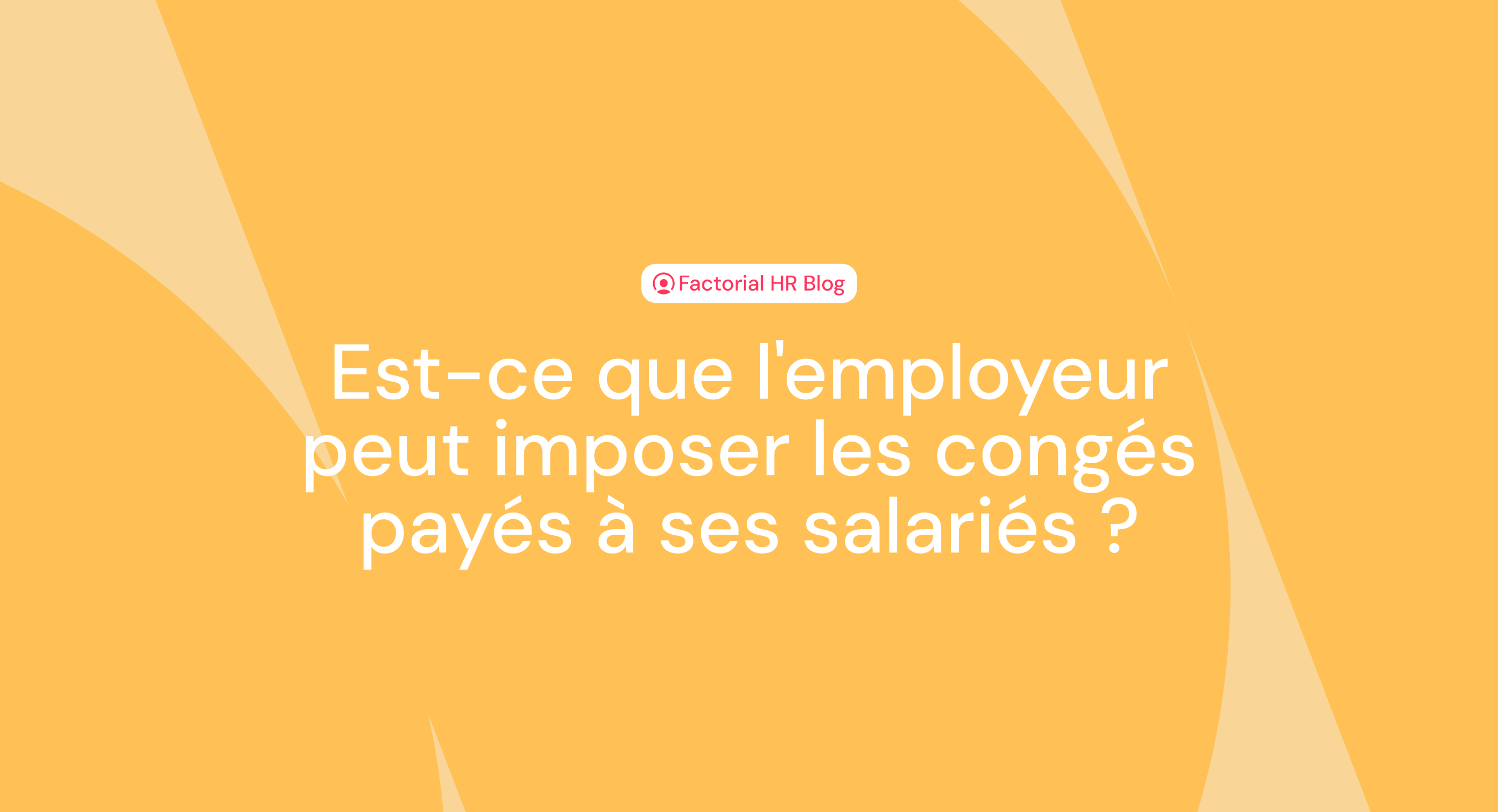 Est-ce que l'employeur peut imposer les congés payés à ses salariés ?