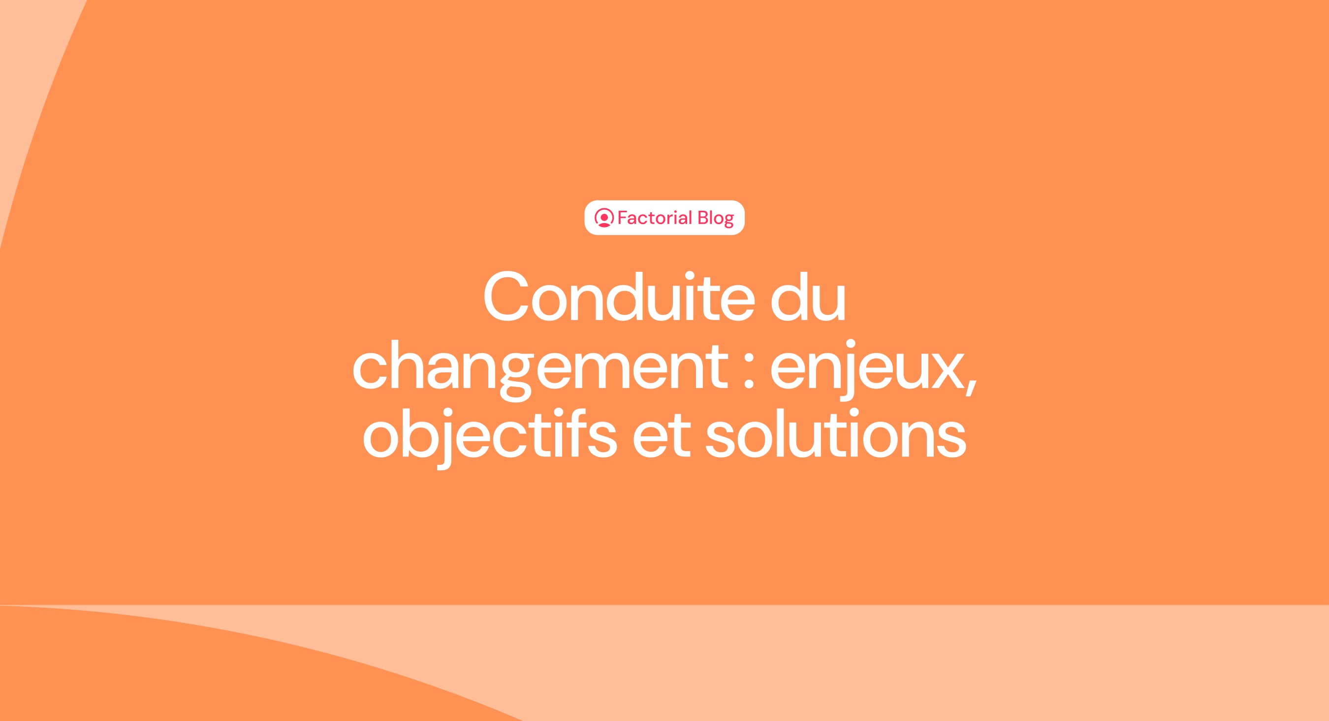 Conduite du changement : enjeux, objectifs et solutions