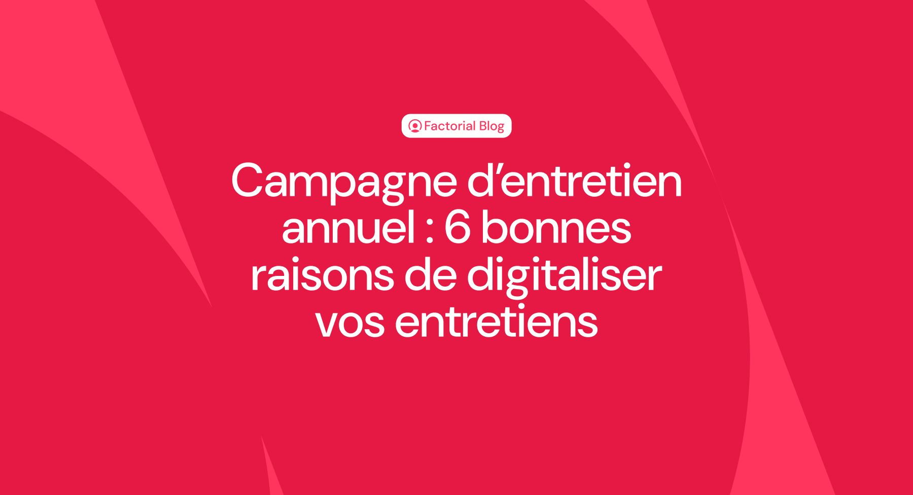 Campagne d’entretien annuel : 6 bonnes raisons de digitaliser vos entretiens