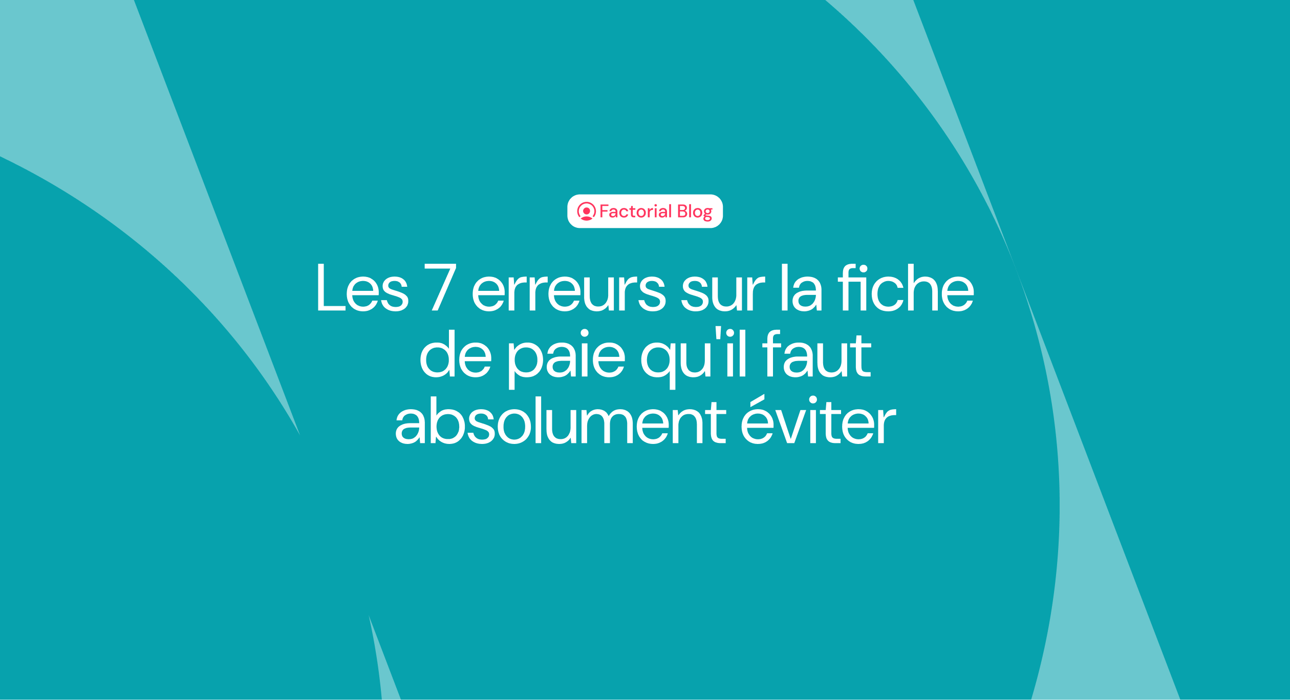 Les 7 erreurs sur la fiche de paie qu'il faut absolument éviter