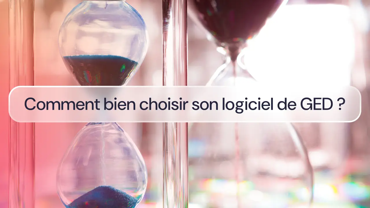 Comment bien choisir son logiciel de GED