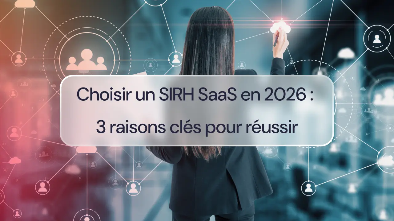 Choisir un SIRH SaaS en 2026 : 3 raisons clés pour réussir