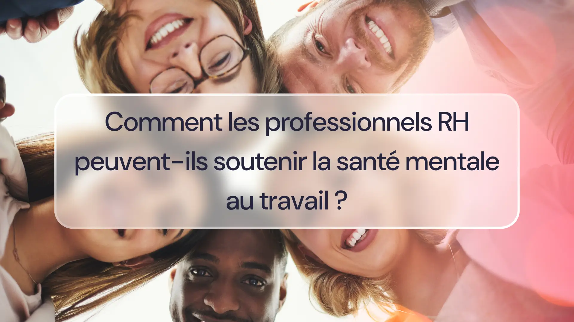 Comment les professionnels RH peuvent-ils soutenir la santé mentale au travail