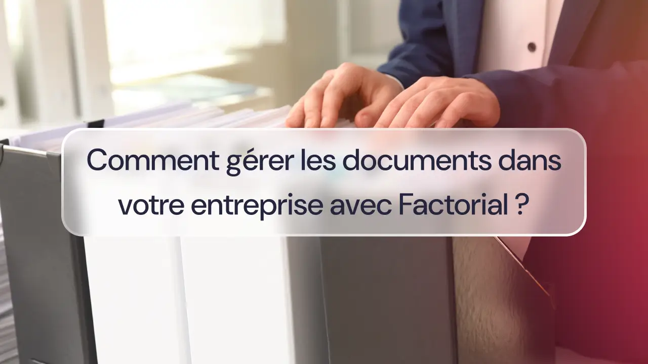 Comment gérer les documents dans votre entreprise avec Factorial