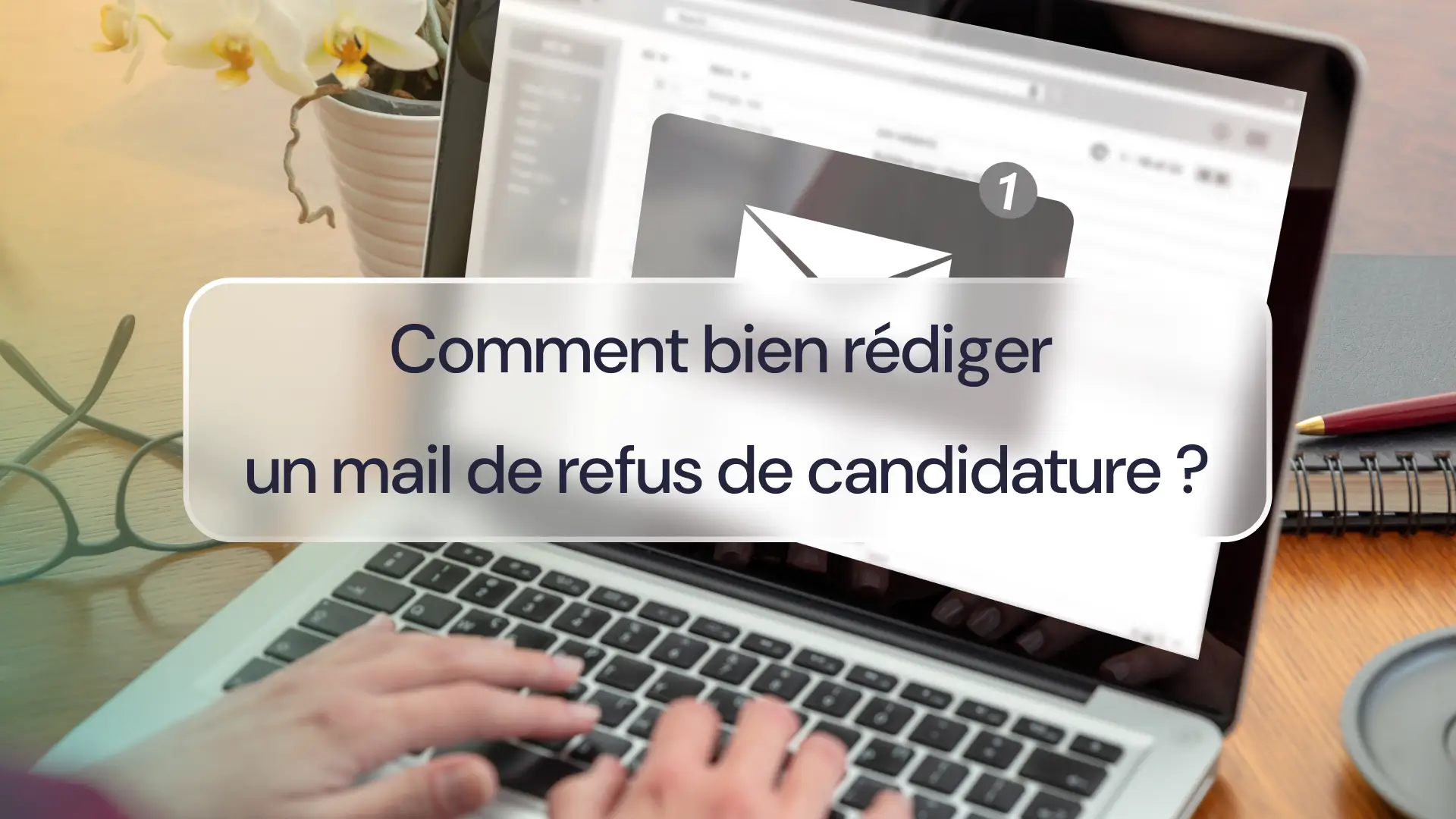 Rédaction d'un mail de refus de candidature