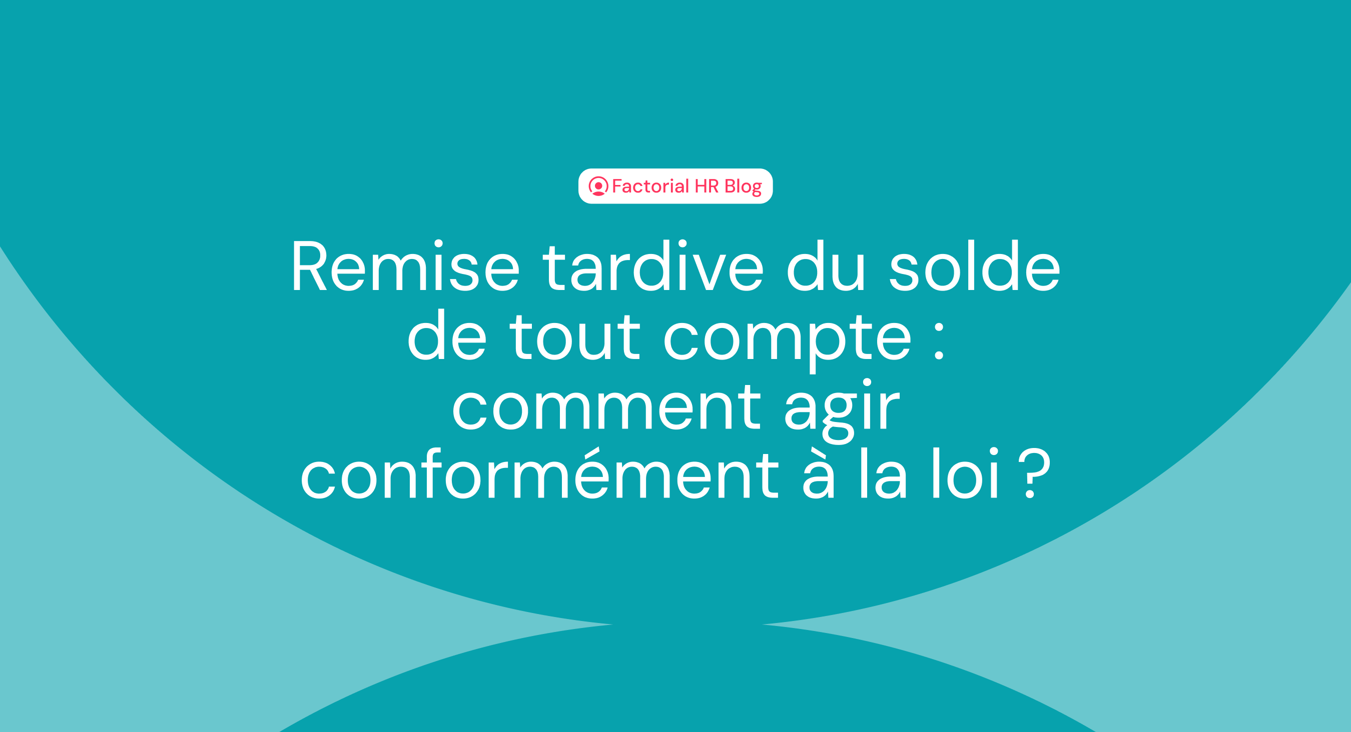 Remise tardive du solde de tout compte : comment agir conformément à la loi ?