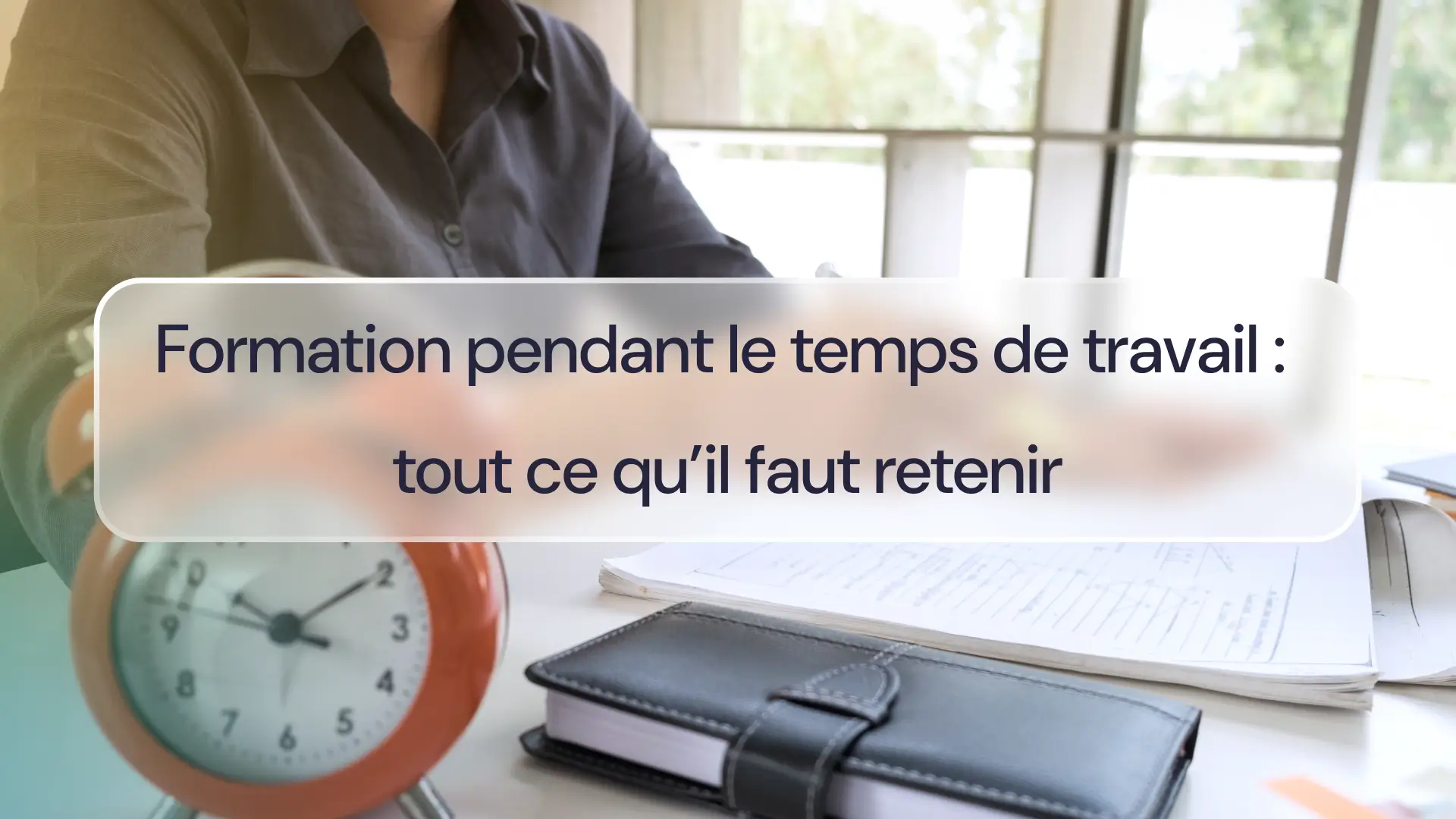 Formation pendant le temps de travail : tout ce qu’il faut retenir