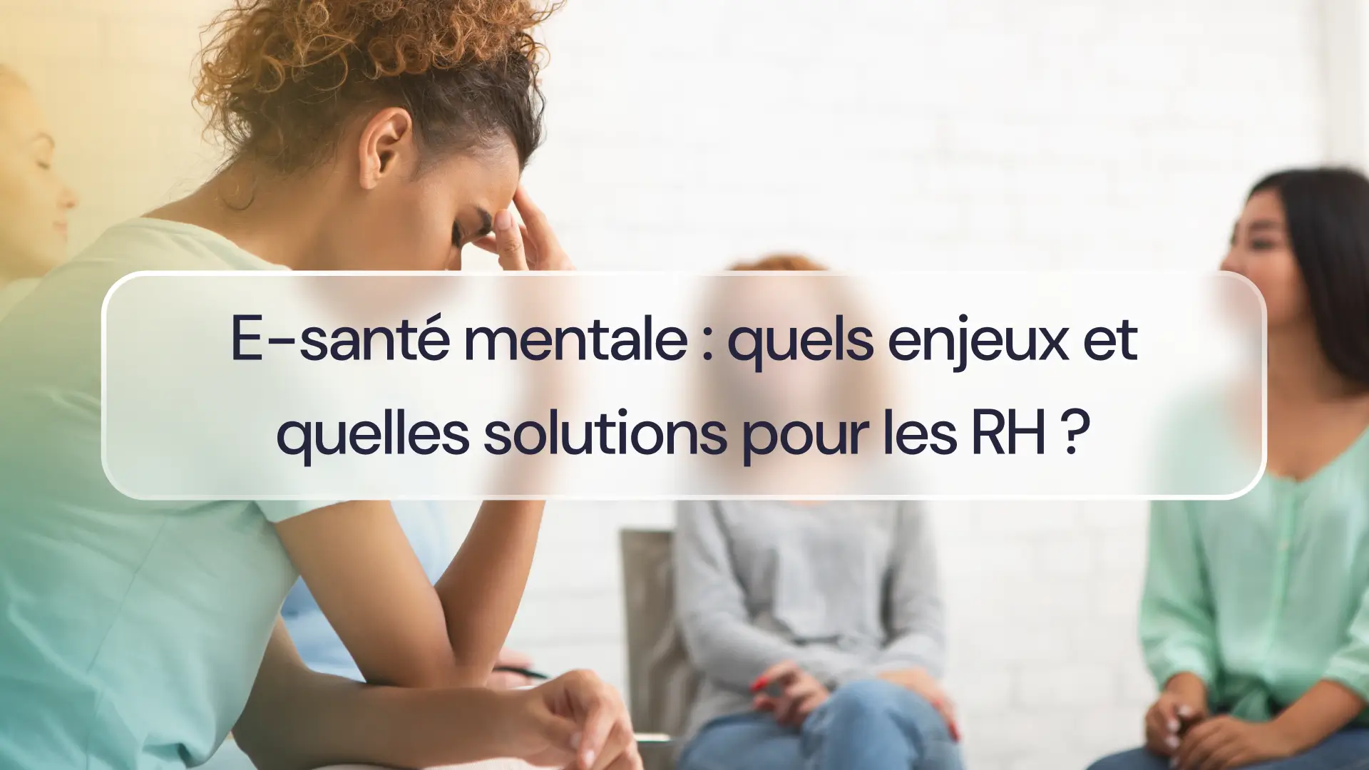 E-santé mentale : quels enjeux et quelles solutions pour les RH