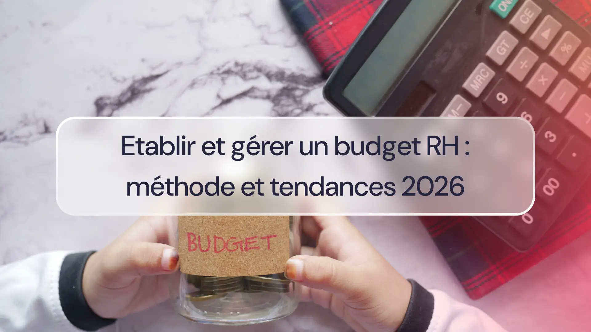 Etablir et gérer un budget RH: méthode et tendances 2026