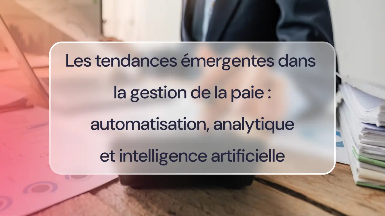 Les tendances émergentes dans la gestion de la paie : automatisation, analytique et intelligence artificielle