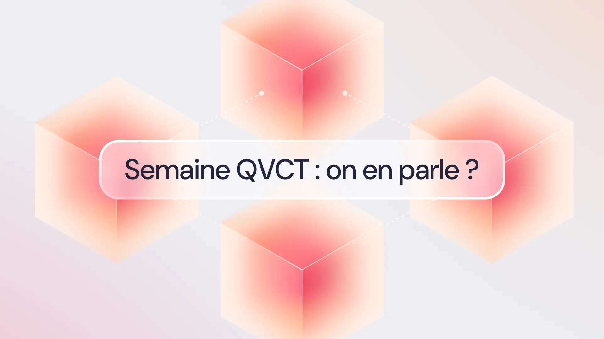 Semaine QVCT : on en parle ?