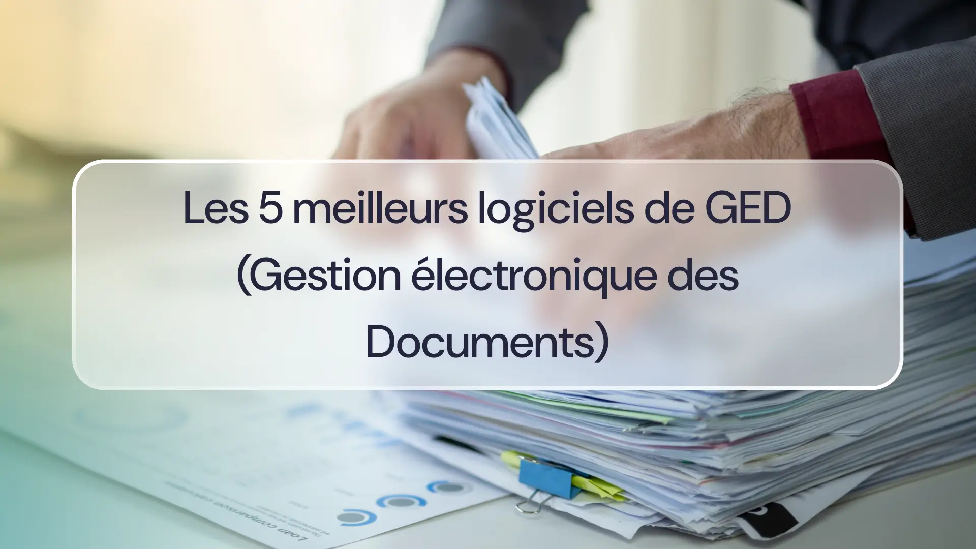 Les 5 meilleurs logiciels de GED (Gestion électronique des Documents)