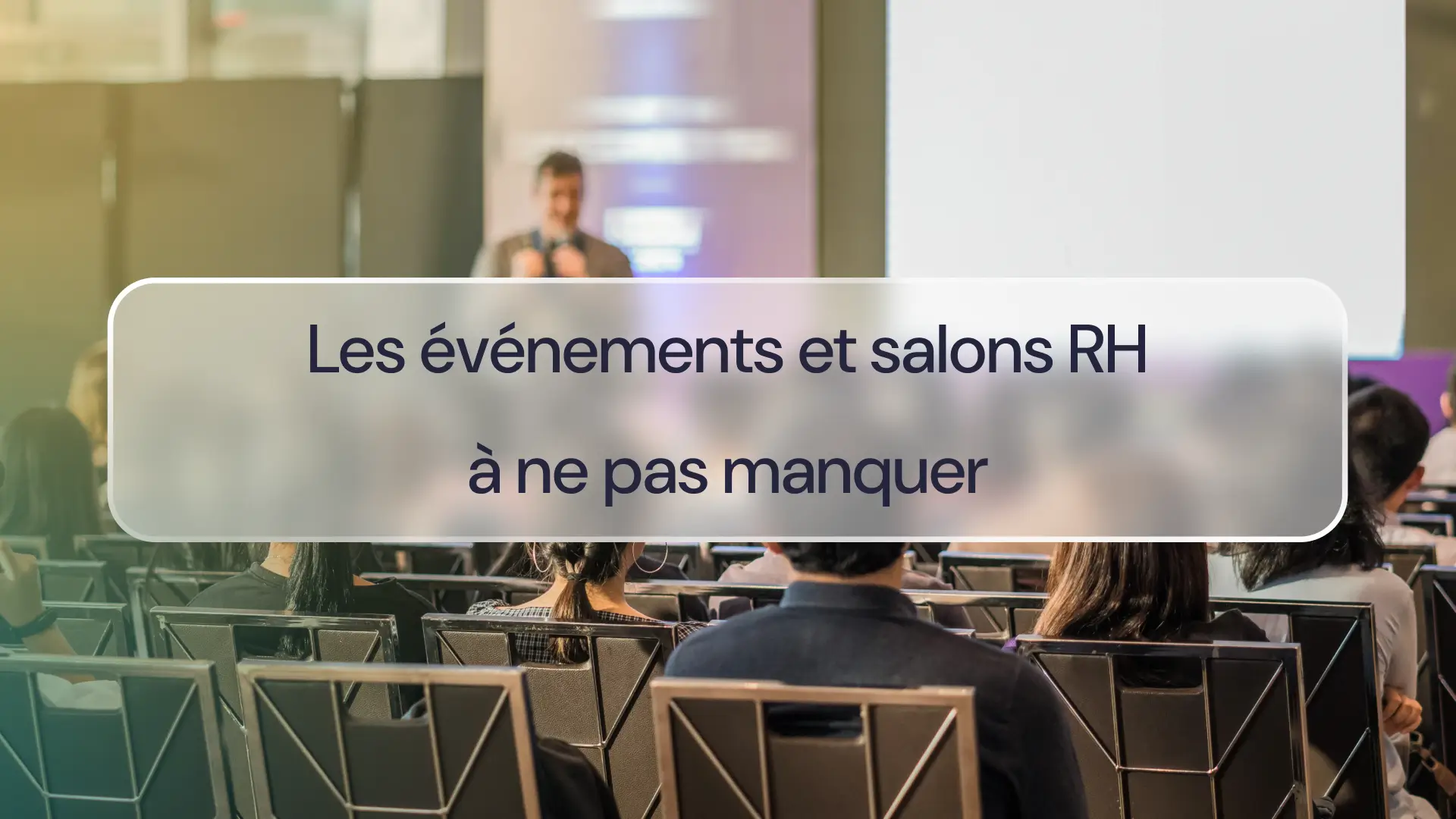 Les événements et salons RH à ne pas manquer