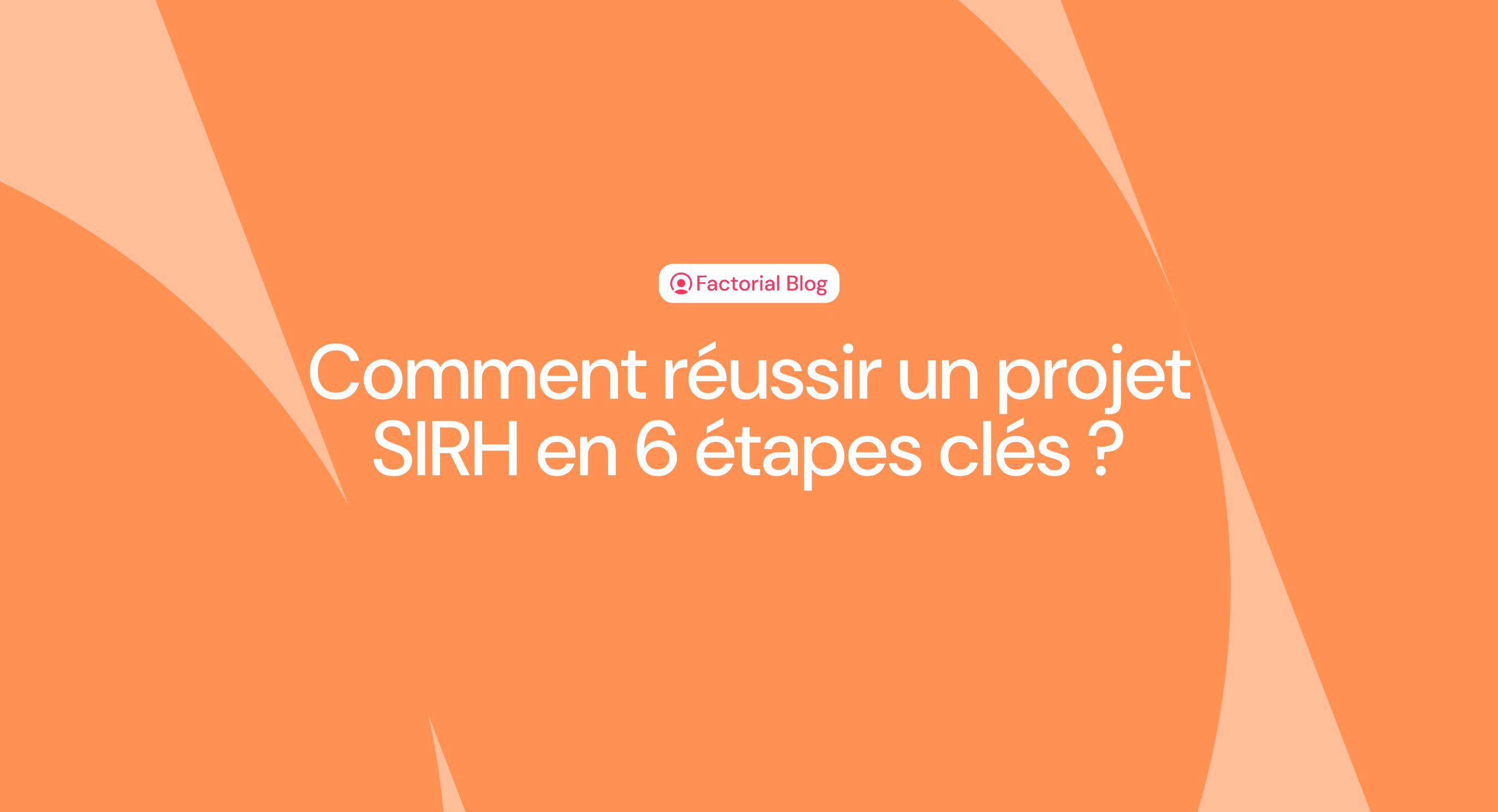 Comment réussir un projet SIRH en 6 étapes clés ?