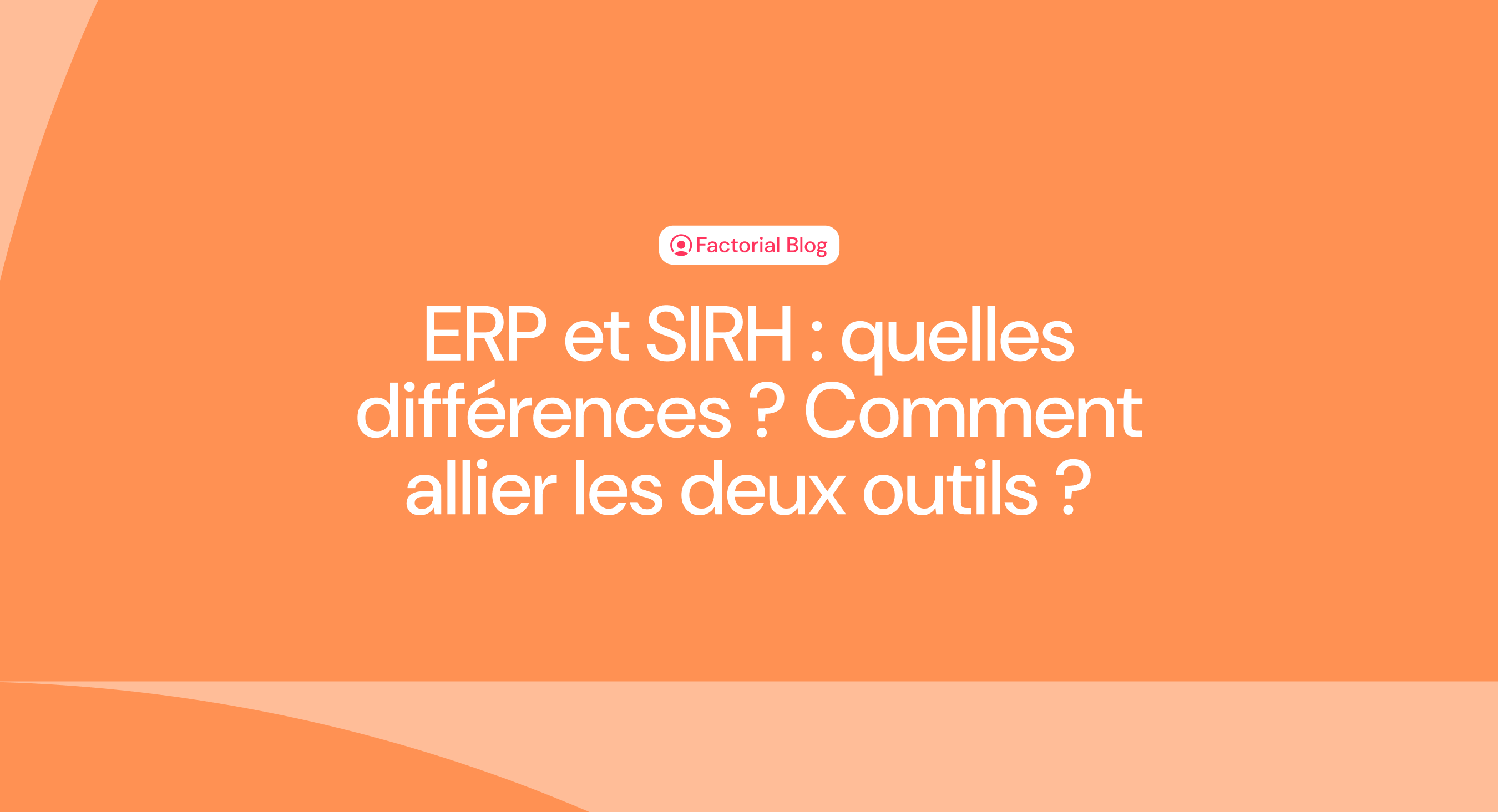 ERP et SIRH : quelles différences ? Comment allier les deux outils ?