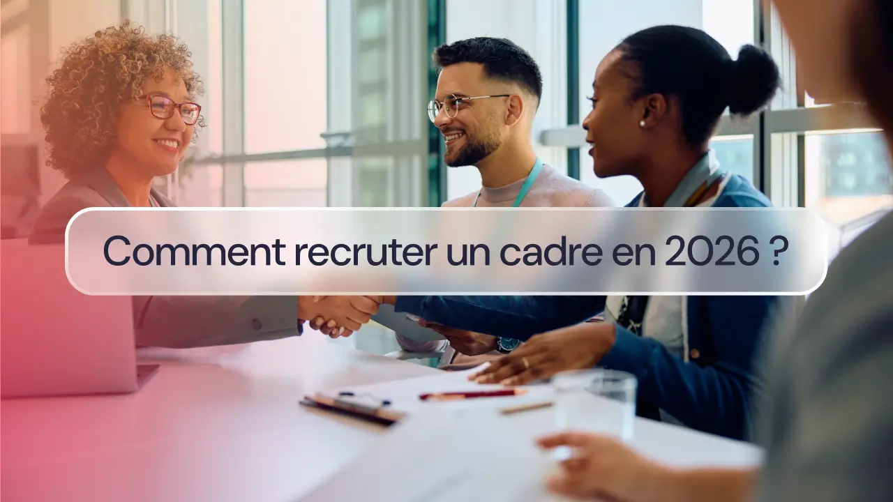 Comment recruter un cadre en 2026?