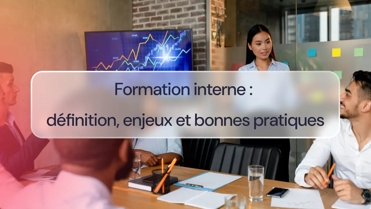Formation interne : définition, enjeux et bonnes pratiques