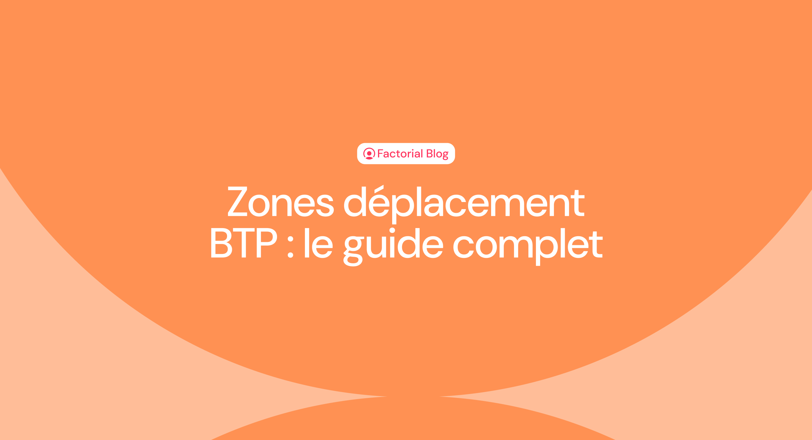 Zones déplacement BTP : le guide complet