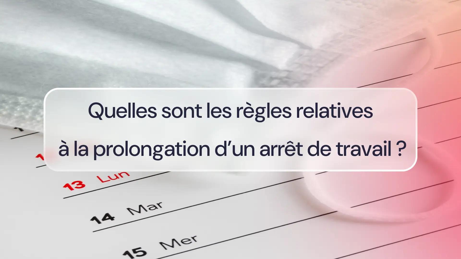 Règles relatives à la prolongation d’un arrêt de travail