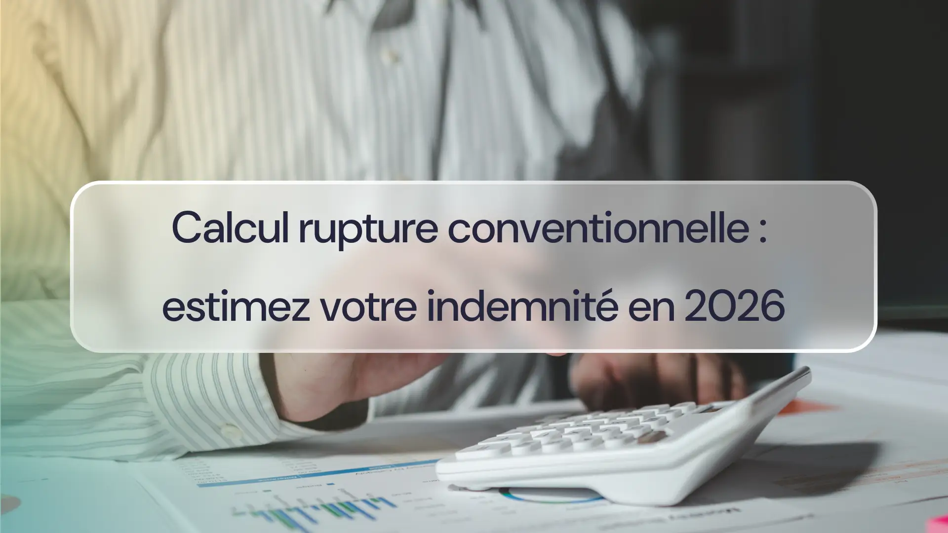 Calcul rupture conventionnelle : estimez votre indemnité en 2026