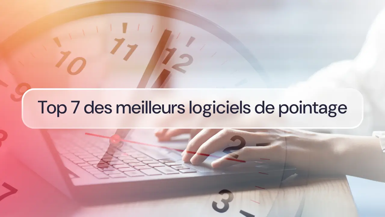 Top 7 des meilleurs logiciels de pointage