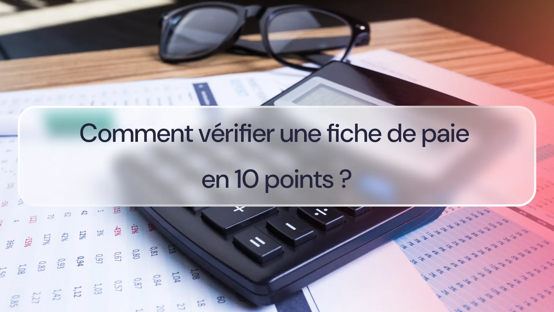 Comment vérifier une fiche de paie en 10 points 