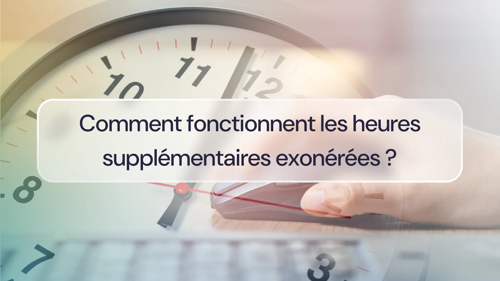 Comment fonctionnent les heures supplémentaires exonérées