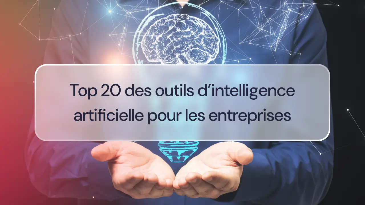 Top 20 des outils d’intelligence artificielle pour les entreprises