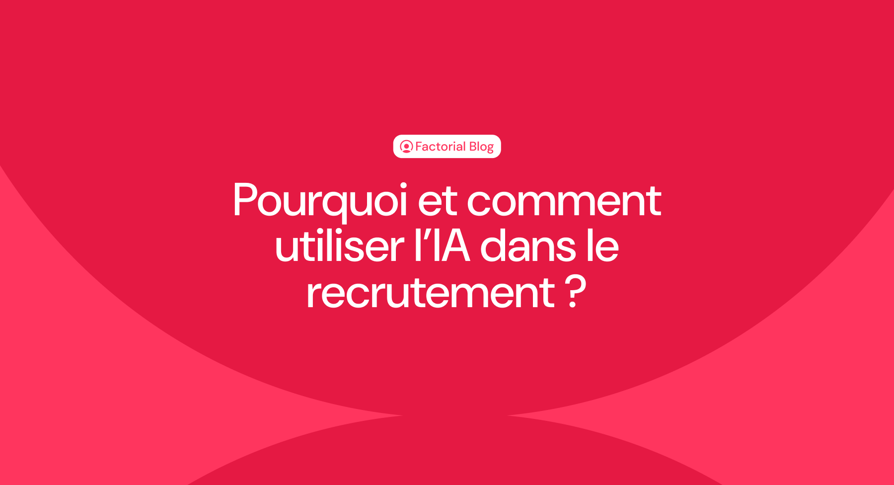 Pourquoi et comment utiliser l’IA dans le recrutement ?