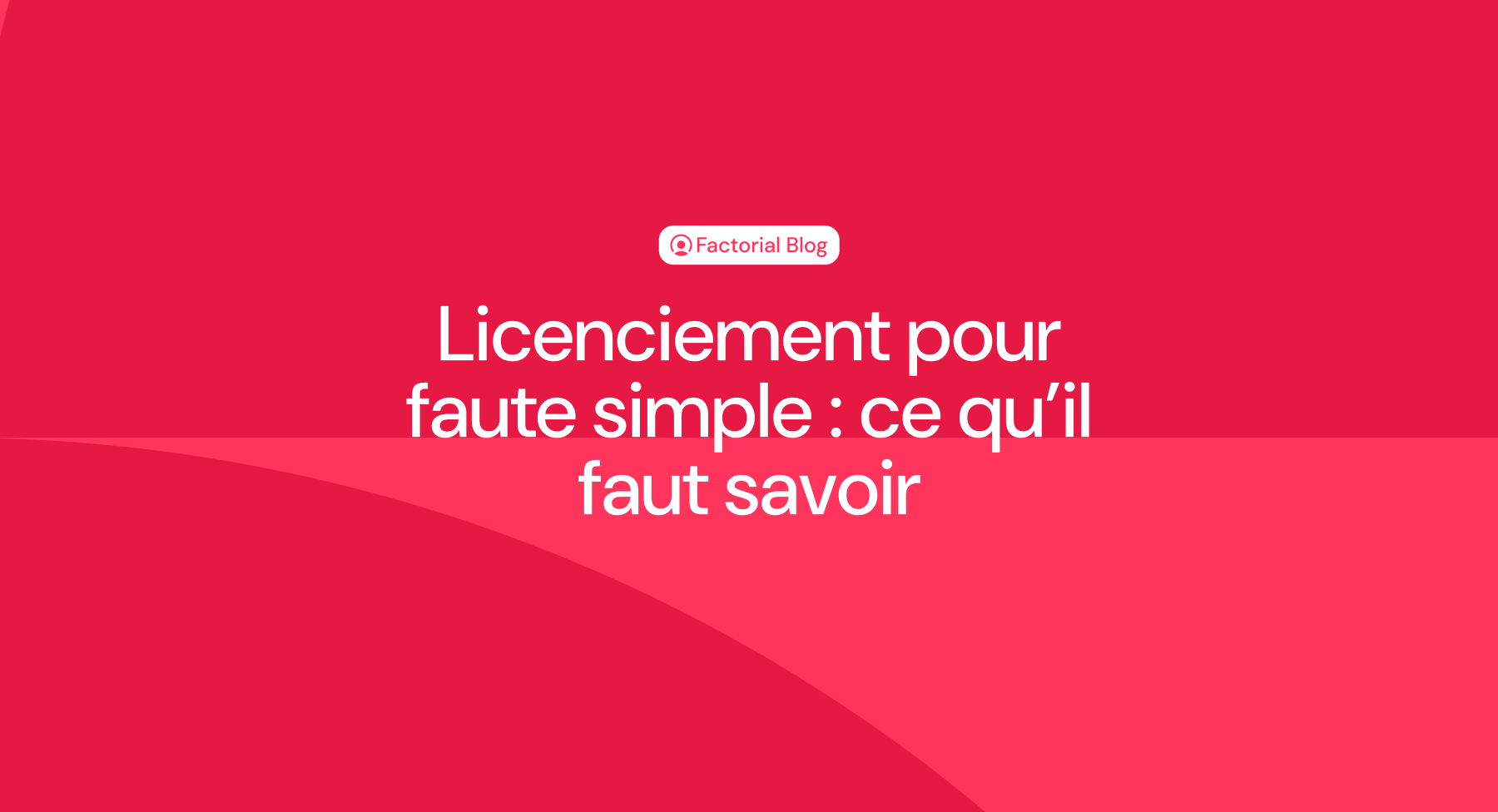 Licenciement pour faute simple : ce qu’il faut savoir