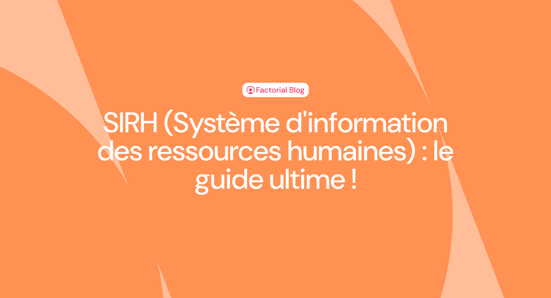 SIRH (Système d'information des ressources humaines) : le guide ultime !