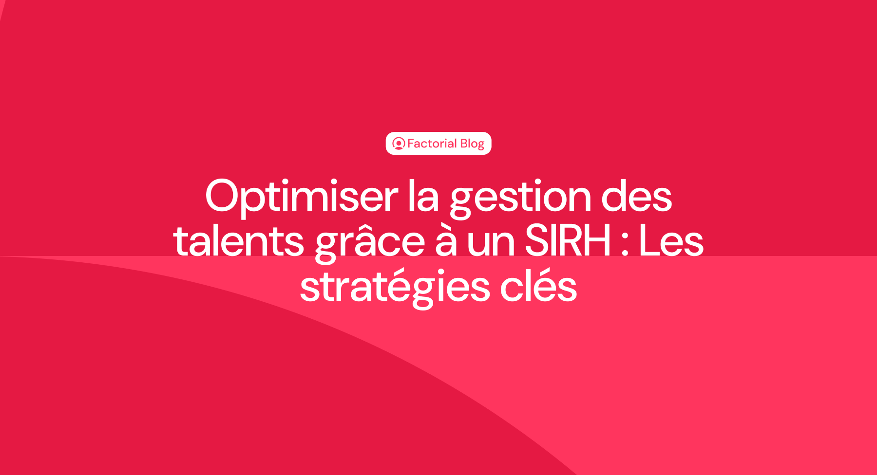 Optimiser la gestion des talents grâce à un SIRH : Les stratégies clés