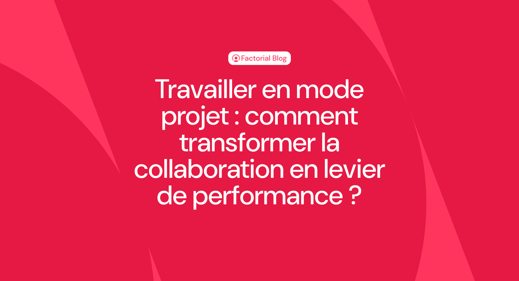 Travailler en mode projet : comment transformer la collaboration en levier de performance ?