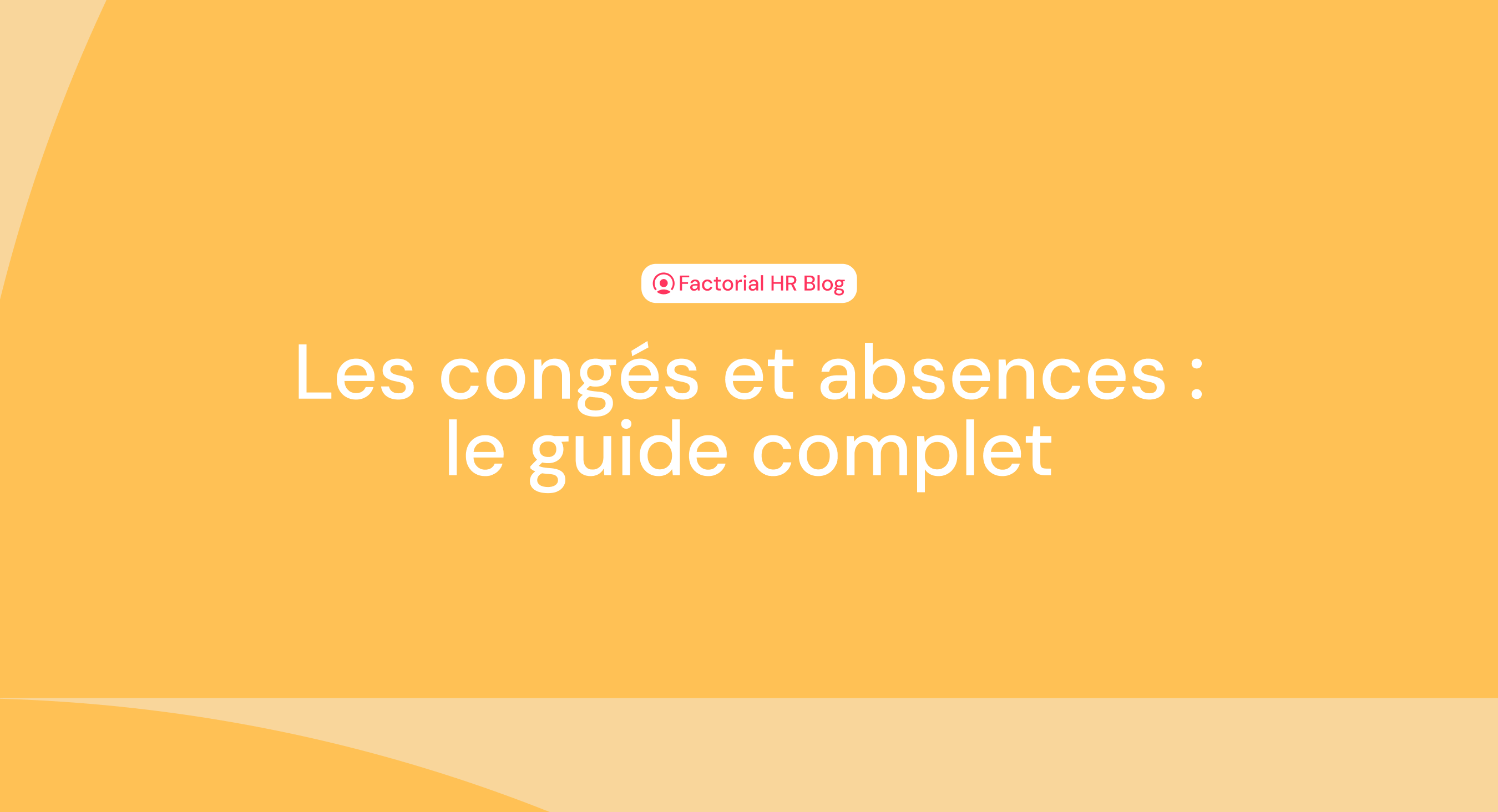 Les congés et absences le guide complet