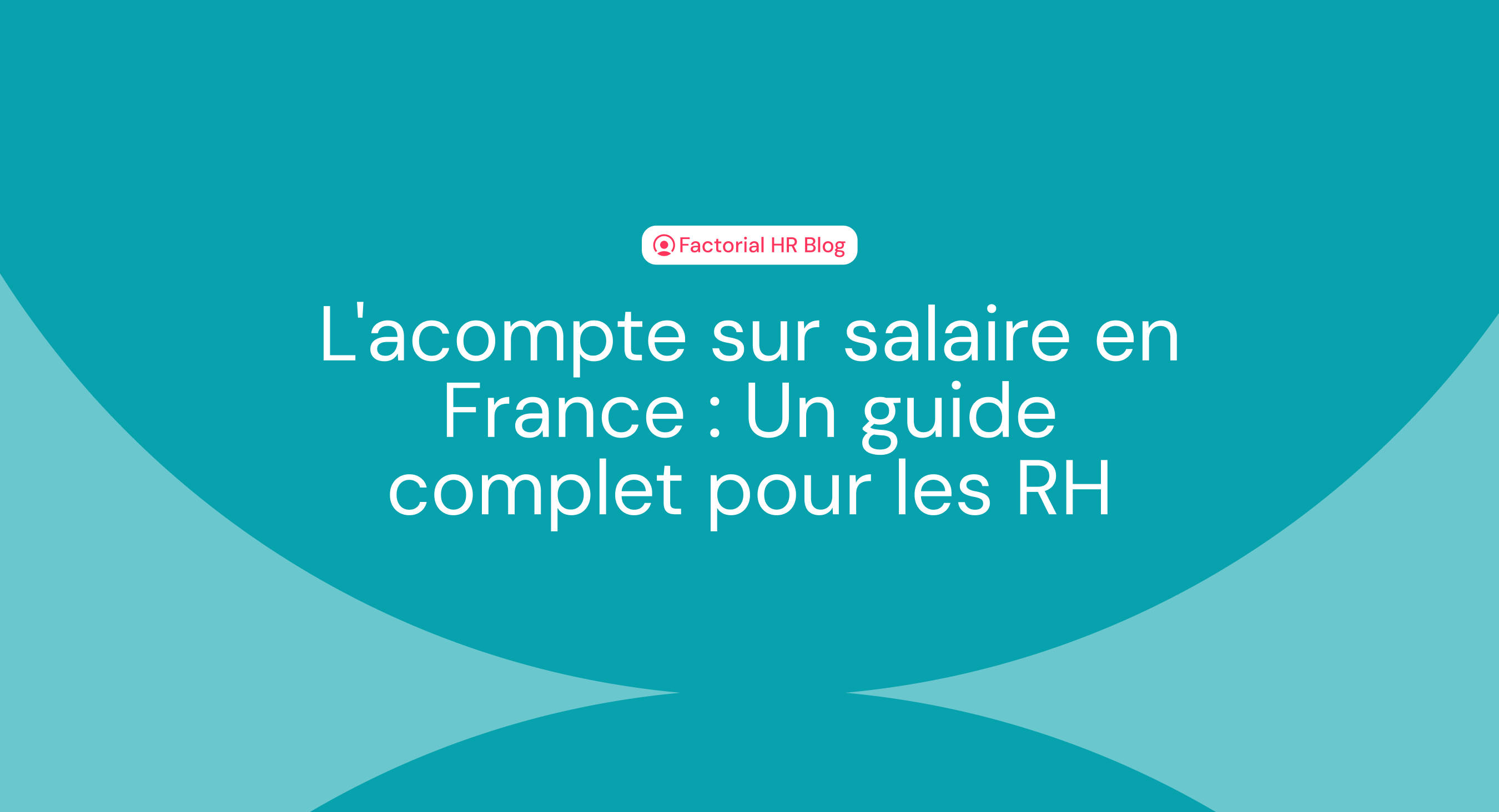 L'acompte sur salaire en France : Un guide complet pour les RH