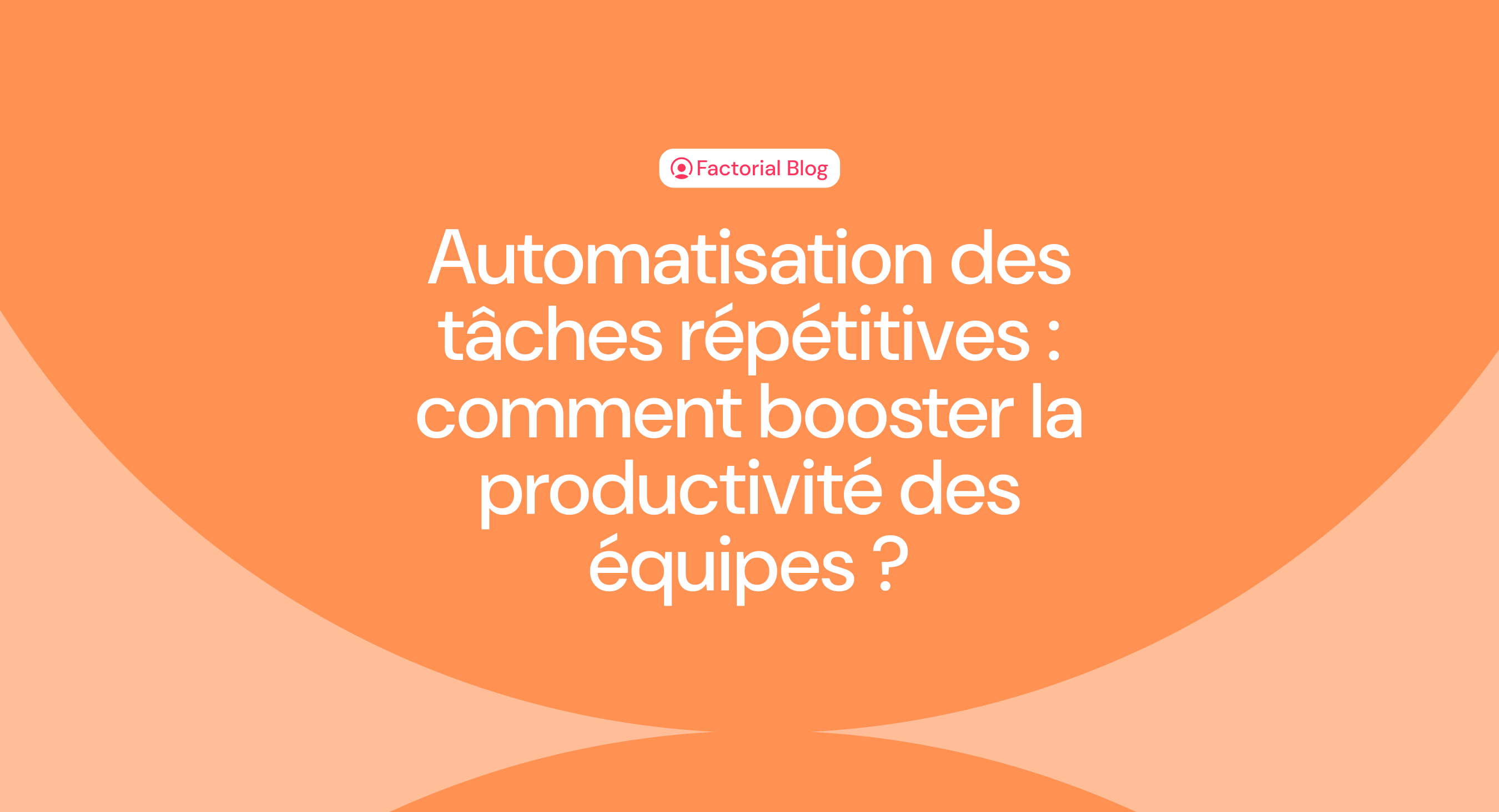 Automatisation des tâches répétitives : comment booster la productivité des équipes ?